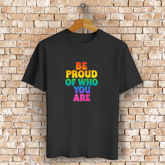 Be proud of who you are - Unisex Shirt