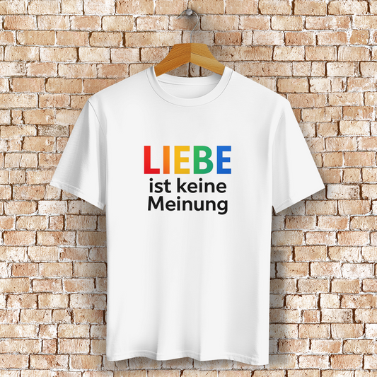 Liebe ist keine Meinung - Unisex Shirt