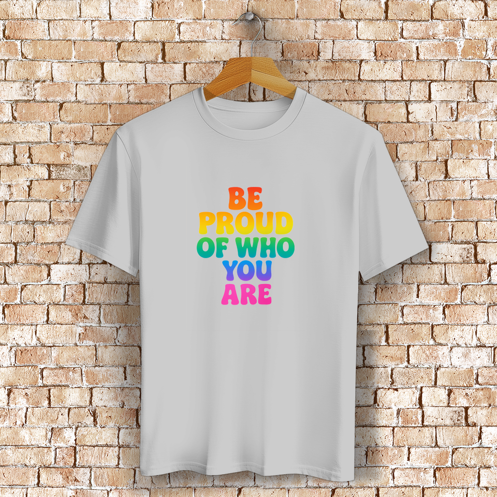 Be proud of who you are - Unisex Shirt
